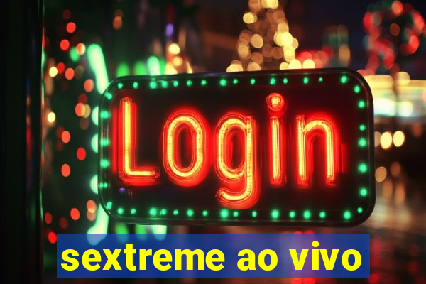 sextreme ao vivo